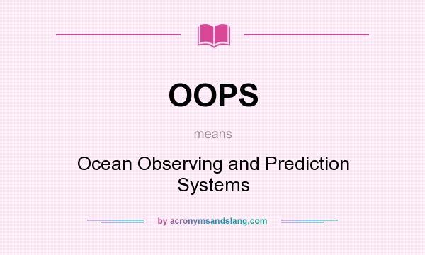 What does OOPS mean? It stands for Ocean Observing and Prediction Systems