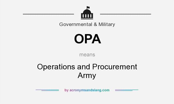 What does OPA mean? It stands for Operations and Procurement Army