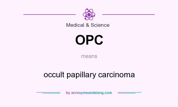 What does OPC mean? It stands for occult papillary carcinoma