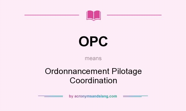 What does OPC mean? It stands for Ordonnancement Pilotage Coordination