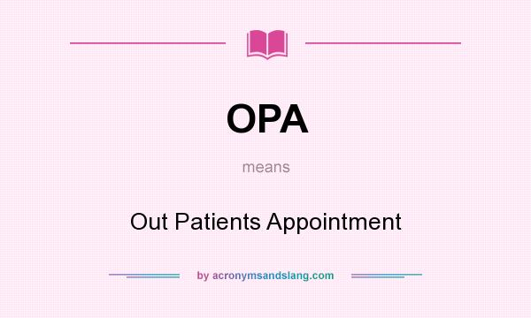 What does OPA mean? It stands for Out Patients Appointment