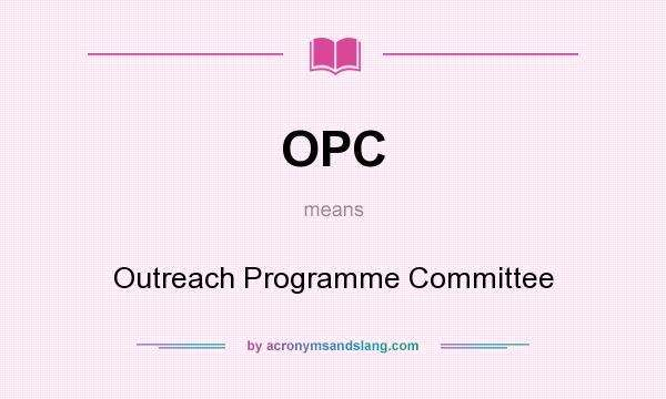 What does OPC mean? It stands for Outreach Programme Committee