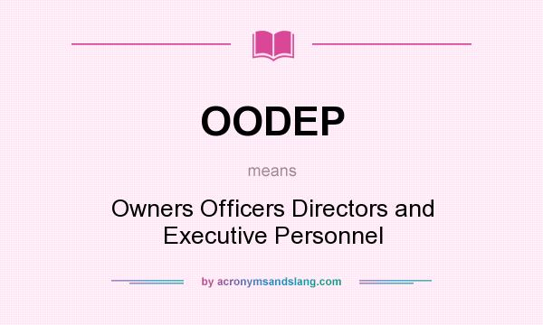 What does OODEP mean? It stands for Owners Officers Directors and Executive Personnel