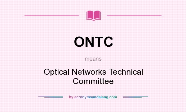 What does ONTC mean? It stands for Optical Networks Technical Committee