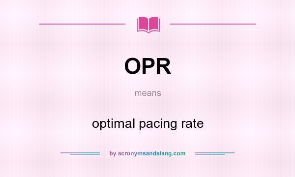 What does OPR mean? It stands for optimal pacing rate