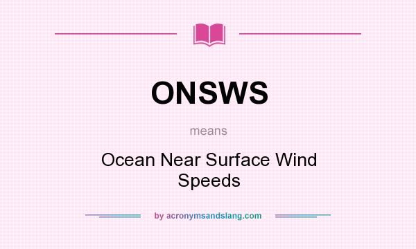What does ONSWS mean? It stands for Ocean Near Surface Wind Speeds