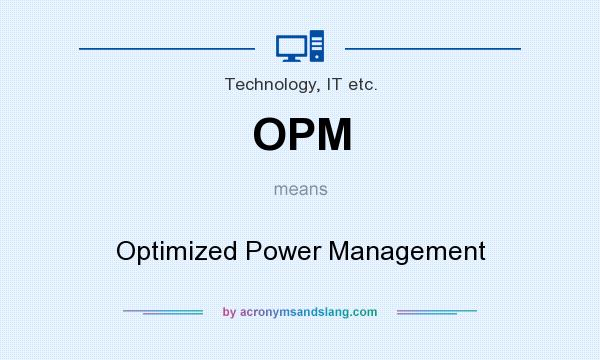 What does OPM mean? It stands for Optimized Power Management