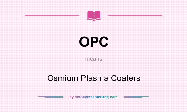 What does OPC mean? It stands for Osmium Plasma Coaters