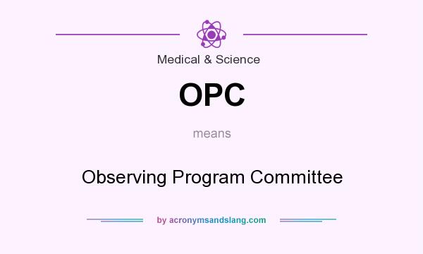 What does OPC mean? It stands for Observing Program Committee