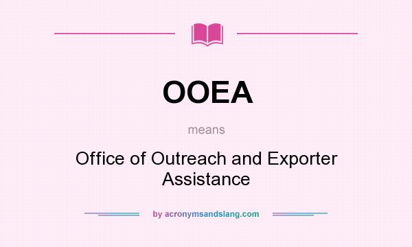 What does OOEA mean? It stands for Office of Outreach and Exporter Assistance