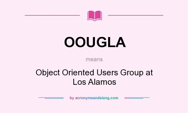 What does OOUGLA mean? It stands for Object Oriented Users Group at Los Alamos