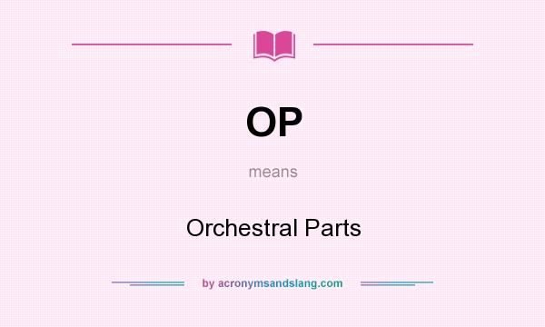 What does OP mean? It stands for Orchestral Parts