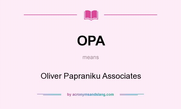 What does OPA mean? It stands for Oliver Papraniku Associates