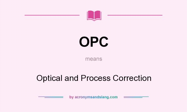 What does OPC mean? It stands for Optical and Process Correction