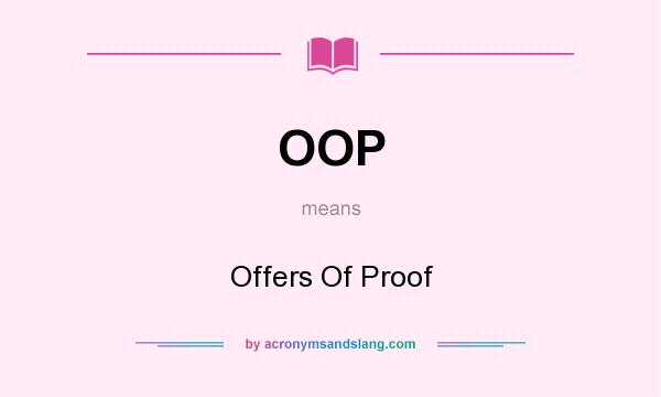 What does OOP mean? It stands for Offers Of Proof