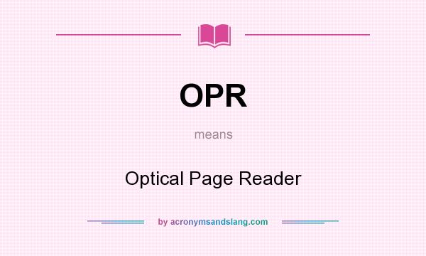 What does OPR mean? It stands for Optical Page Reader
