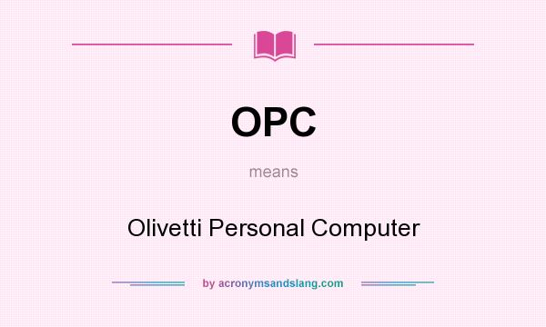 What does OPC mean? It stands for Olivetti Personal Computer