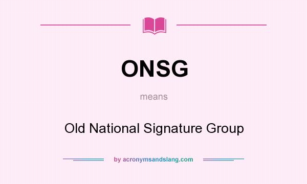 What does ONSG mean? It stands for Old National Signature Group