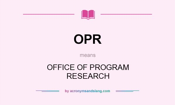 What does OPR mean? It stands for OFFICE OF PROGRAM RESEARCH