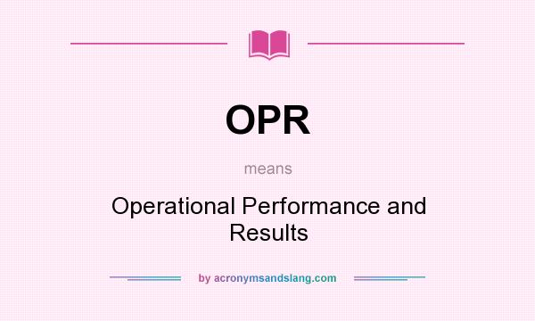 What does OPR mean? It stands for Operational Performance and Results