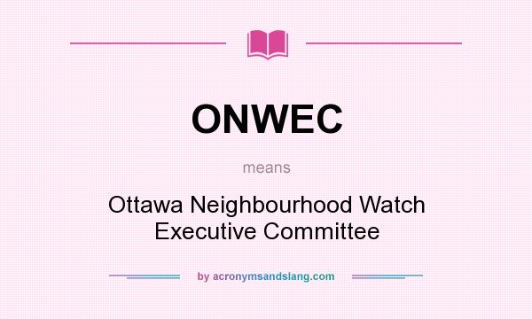 What does ONWEC mean? It stands for Ottawa Neighbourhood Watch Executive Committee