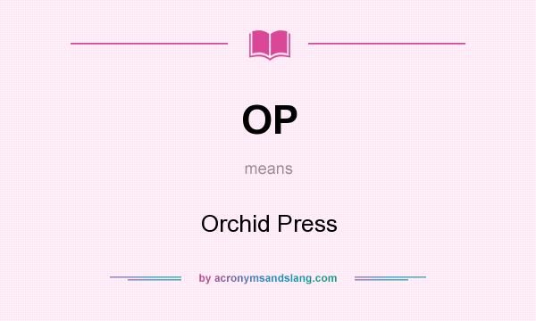 What does OP mean? It stands for Orchid Press