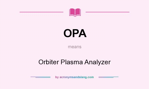 What does OPA mean? It stands for Orbiter Plasma Analyzer