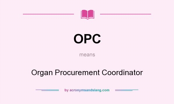 What does OPC mean? It stands for Organ Procurement Coordinator