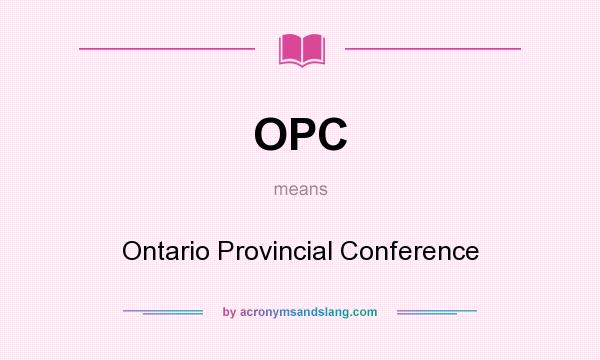 What does OPC mean? It stands for Ontario Provincial Conference