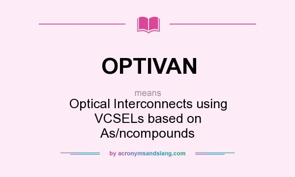 What does OPTIVAN mean? It stands for Optical Interconnects using VCSELs based on As/ncompounds