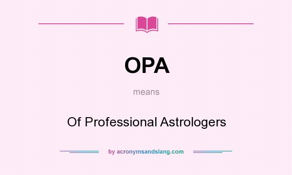 What does OPA mean? It stands for Of Professional Astrologers
