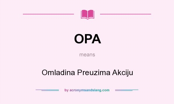 What does OPA mean? It stands for Omladina Preuzima Akciju