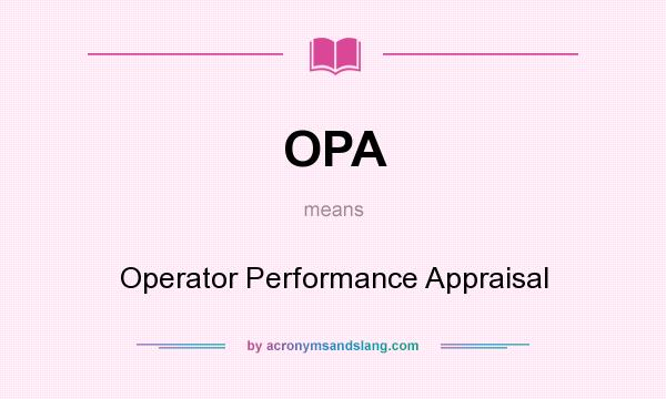 What does OPA mean? It stands for Operator Performance Appraisal