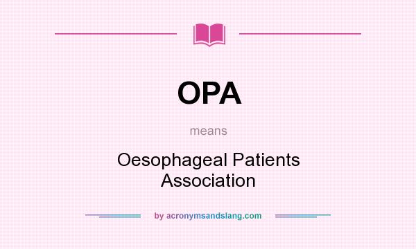 What does OPA mean? It stands for Oesophageal Patients Association