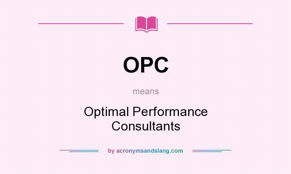 What does OPC mean? It stands for Optimal Performance Consultants