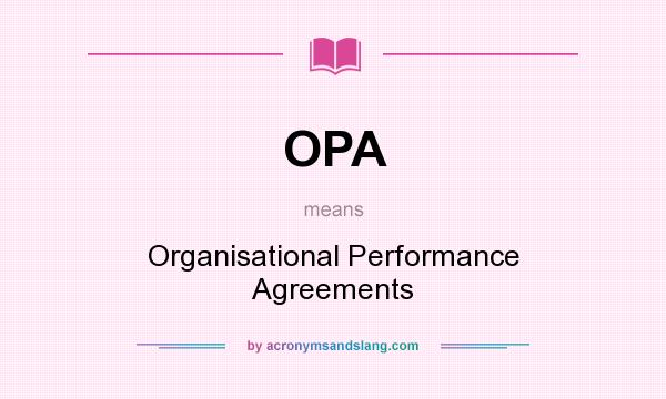 What does OPA mean? It stands for Organisational Performance Agreements