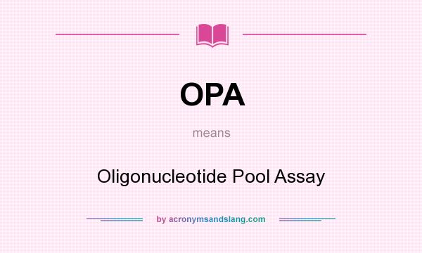What does OPA mean? It stands for Oligonucleotide Pool Assay
