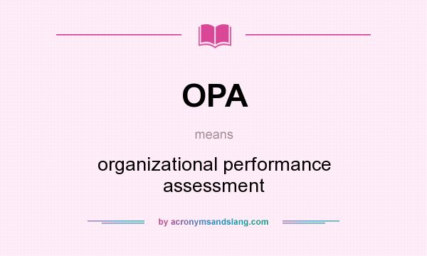 What does OPA mean? It stands for organizational performance assessment