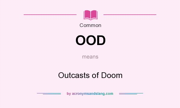 What does OOD mean? It stands for Outcasts of Doom