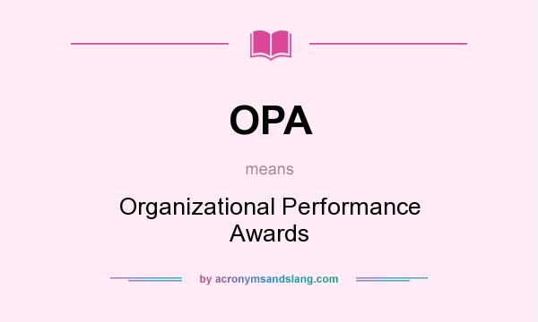 What does OPA mean? It stands for Organizational Performance Awards