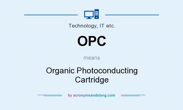 What does OPC mean? It stands for Organic Photoconducting Cartridge