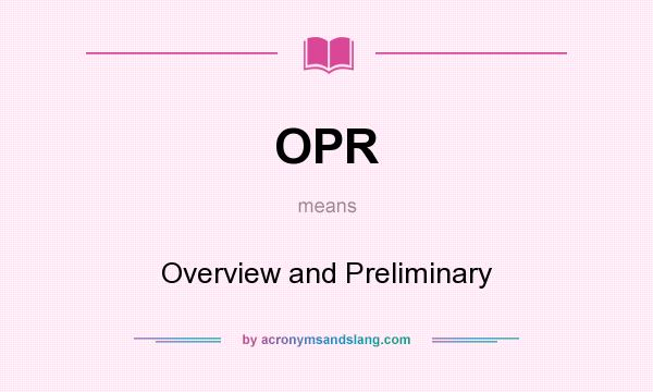 What does OPR mean? It stands for Overview and Preliminary
