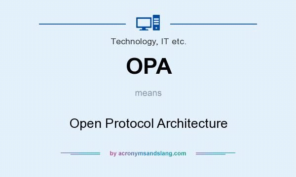 What does OPA mean? It stands for Open Protocol Architecture
