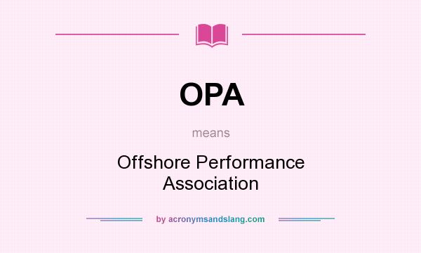 What does OPA mean? It stands for Offshore Performance Association