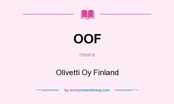 What does OOF mean? It stands for Olivetti Oy Finland