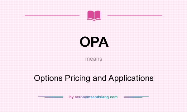 What does OPA mean? It stands for Options Pricing and Applications