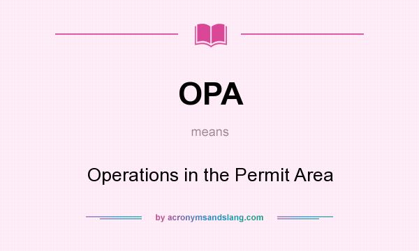 What does OPA mean? It stands for Operations in the Permit Area