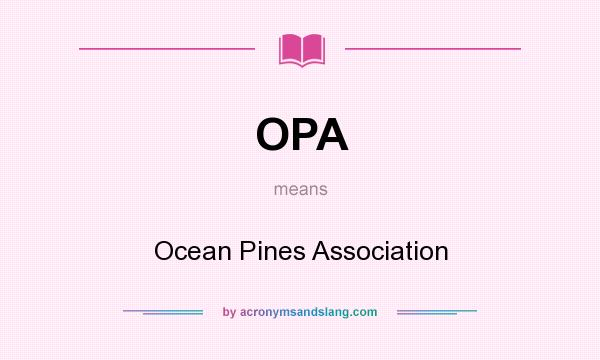 What does OPA mean? It stands for Ocean Pines Association