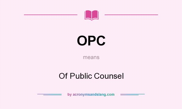 What does OPC mean? It stands for Of Public Counsel