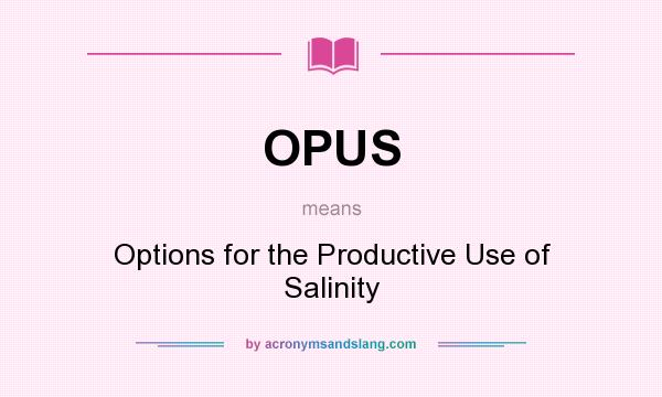 What does OPUS mean? It stands for Options for the Productive Use of Salinity
